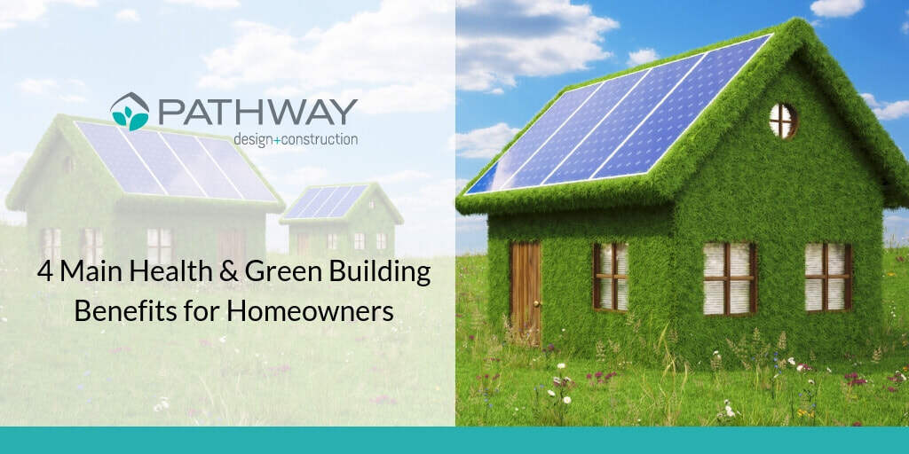 4 Main Health & Green Building Benefits For Homeowners