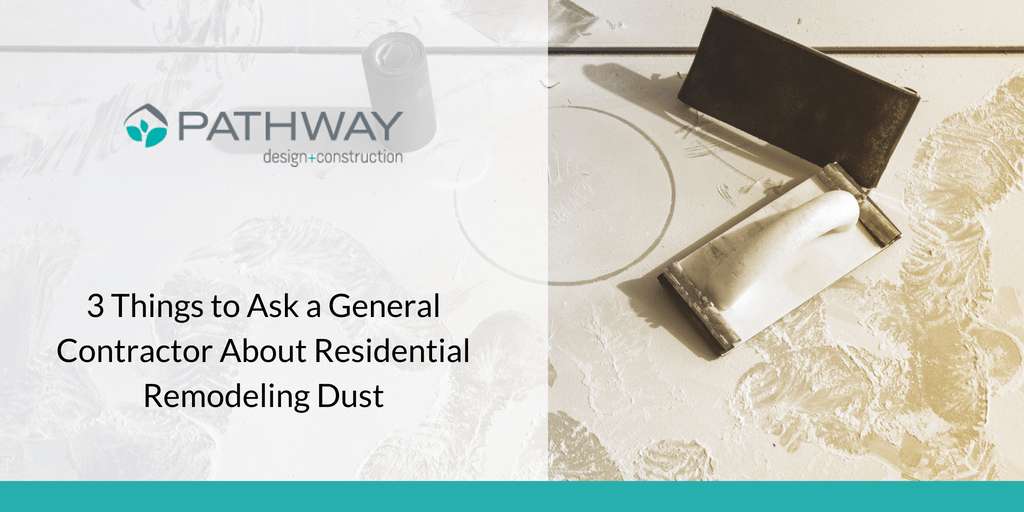 3 Things to Ask a General Contractor About Residential Remodeling Dust